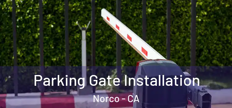 Parking Gate Installation Norco - CA